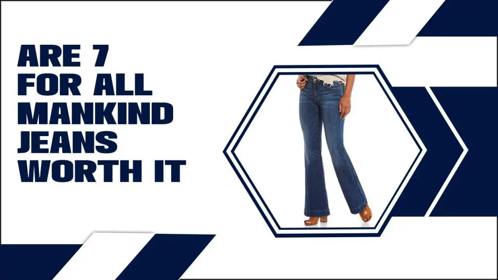 Are 7 For All Mankind Jeans Worth It