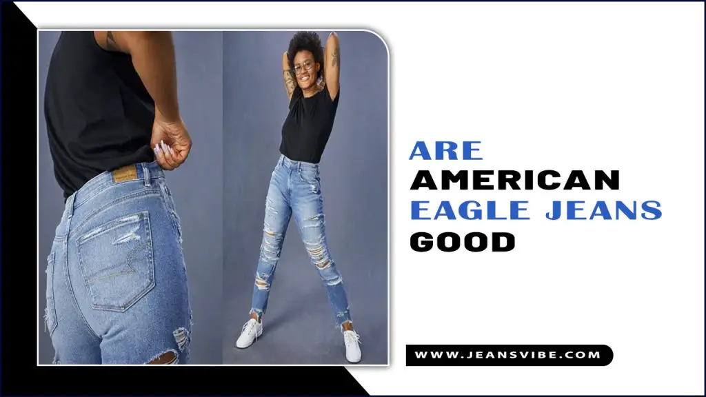 Are American Eagle Jeans Good