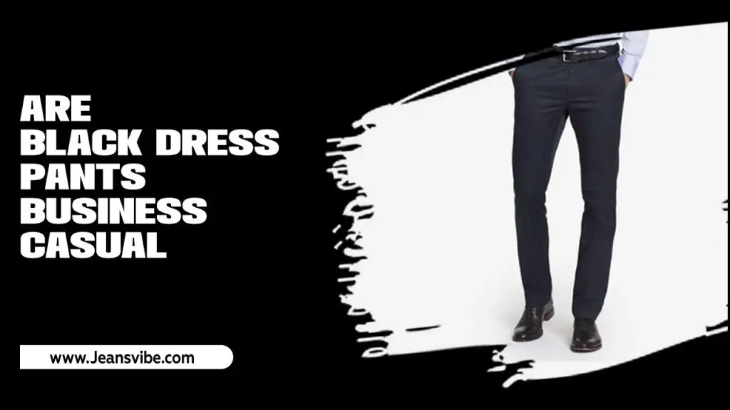 Are Black Dress Pants Business Casual