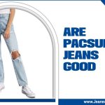 Are Pacsun Jeans Good: Everything You Need To Know