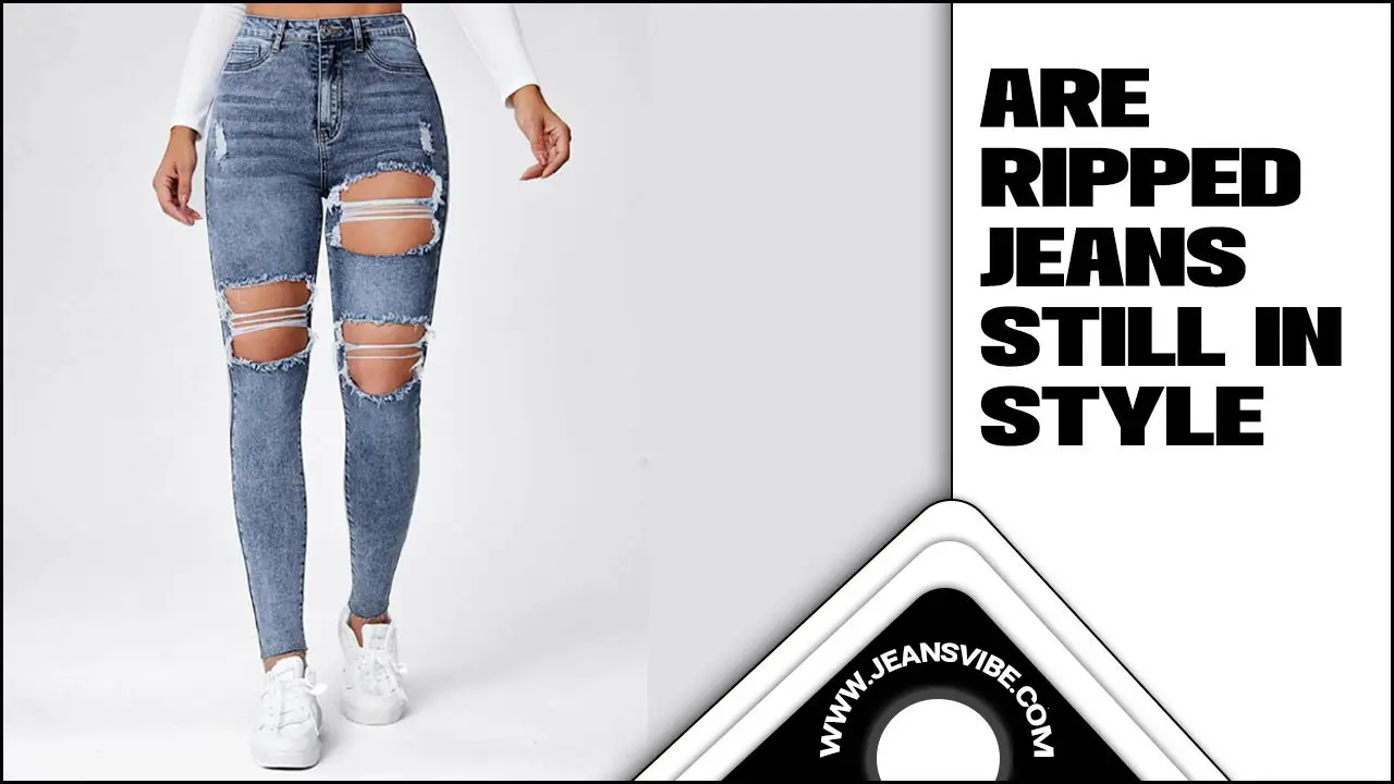 Are Ripped Jeans Still In Style