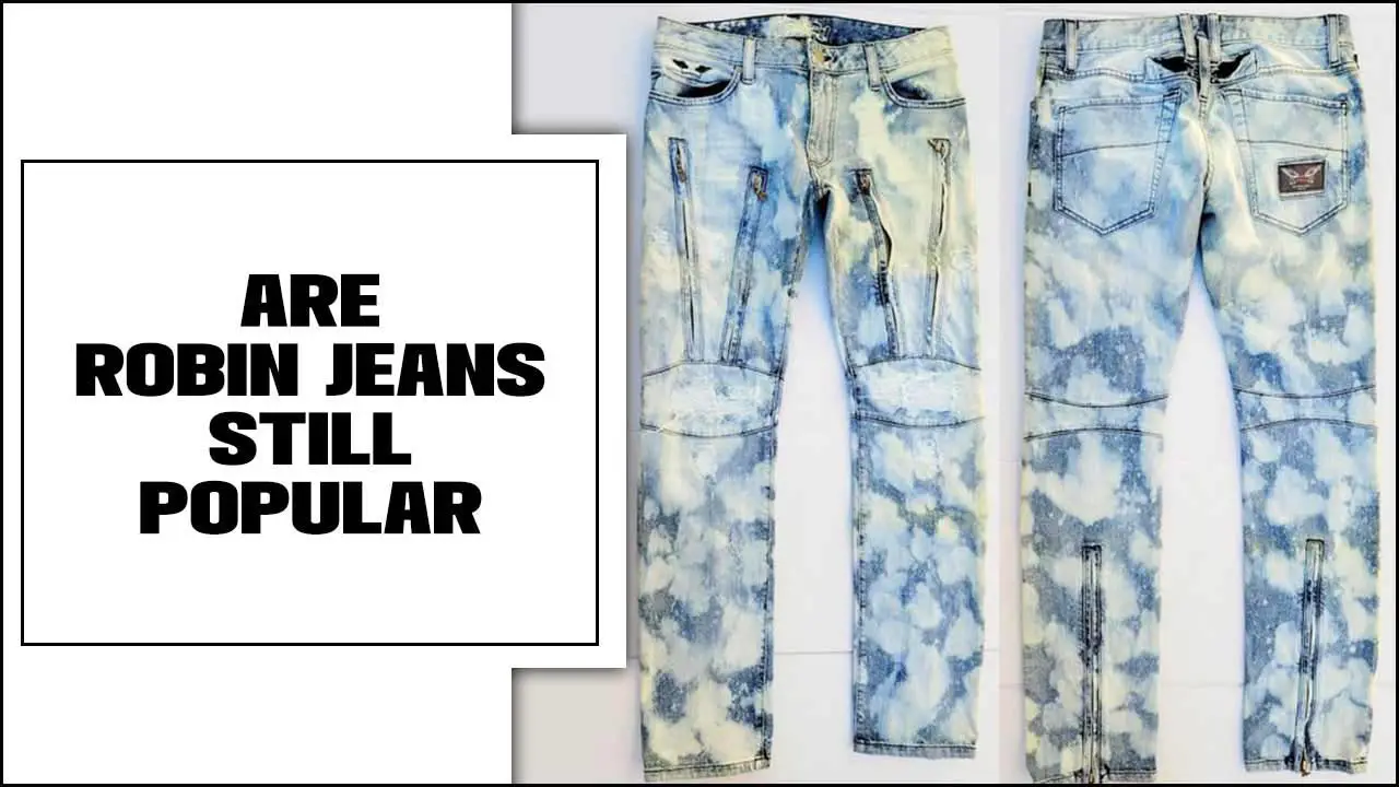 Are Robin Jeans Still Popular: A Closer Look