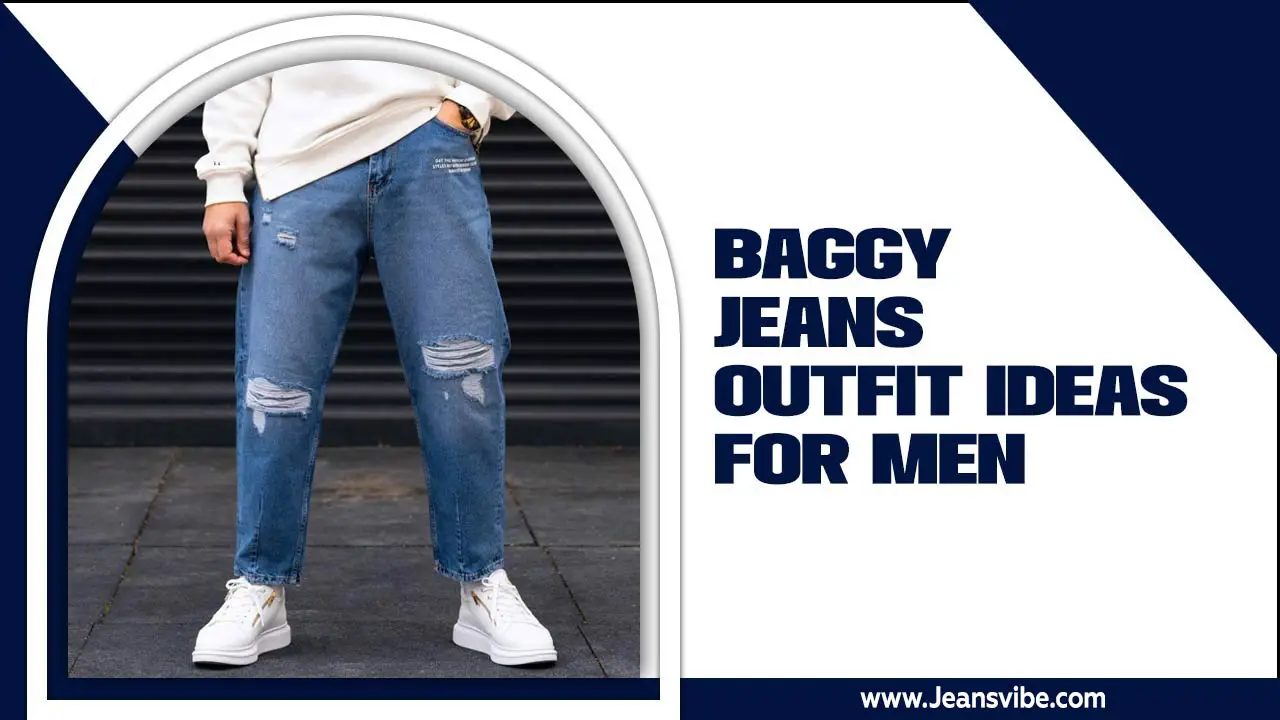 Baggy Jeans Outfit Ideas For Men