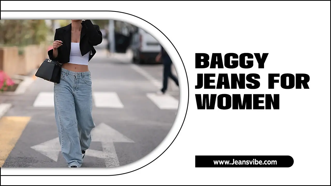 Types of Baggy Jeans For Women – Embracing Comfort And Style