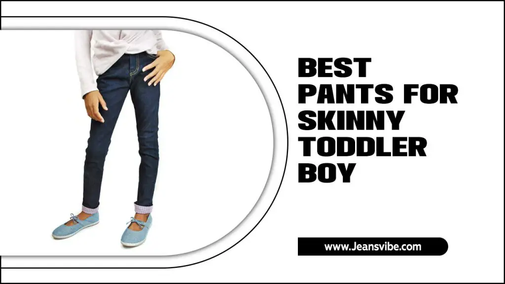 Best Pants For Skinny Toddler Boy