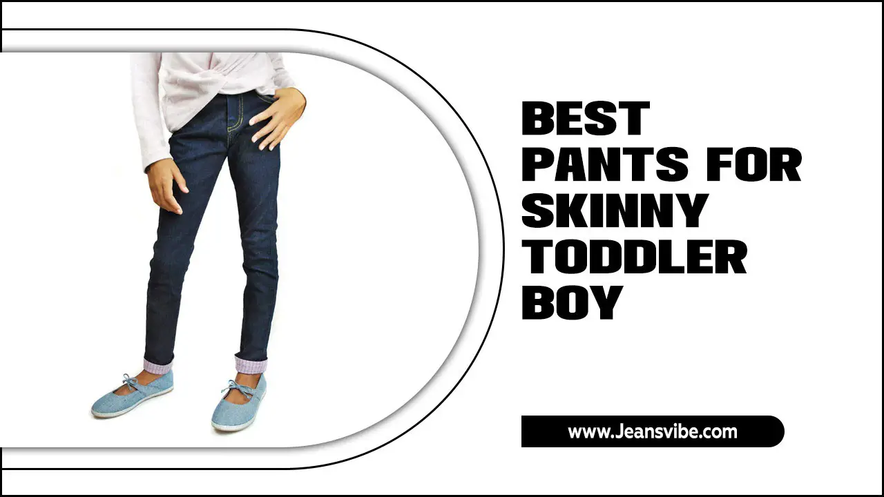 Best Pants For Skinny Toddler Boy: Style Combinations