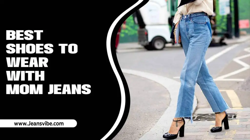 Best Shoes To Wear With Mom Jeans