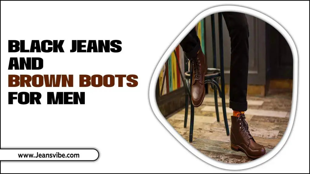 Black Jeans And Brown Boots For Men