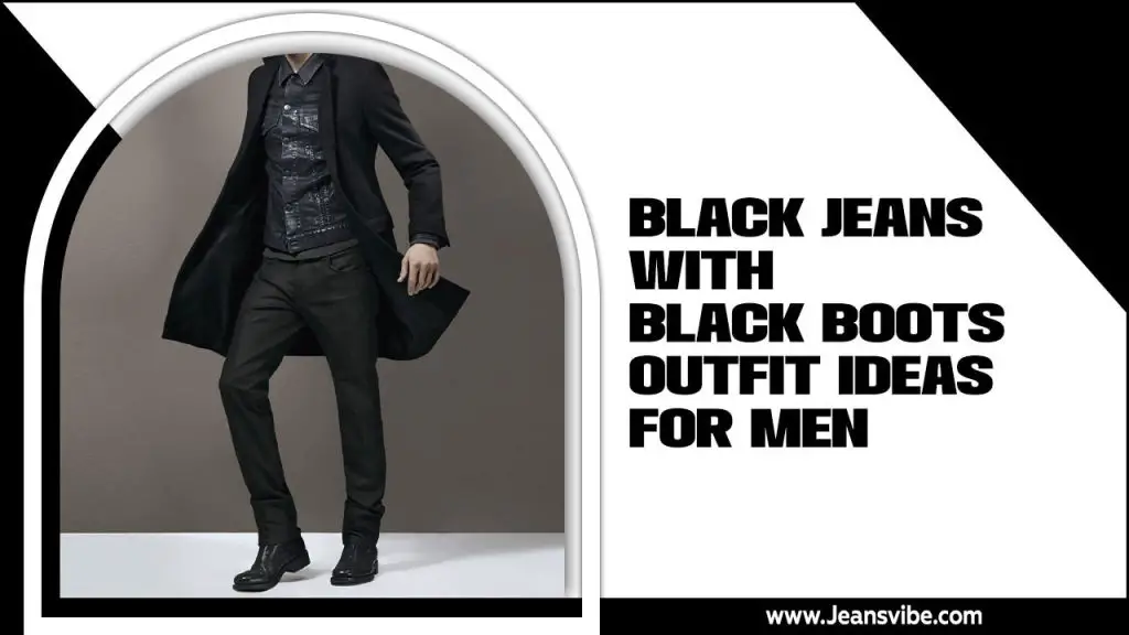 Black Jeans With Black Boots Outfit Ideas For Men