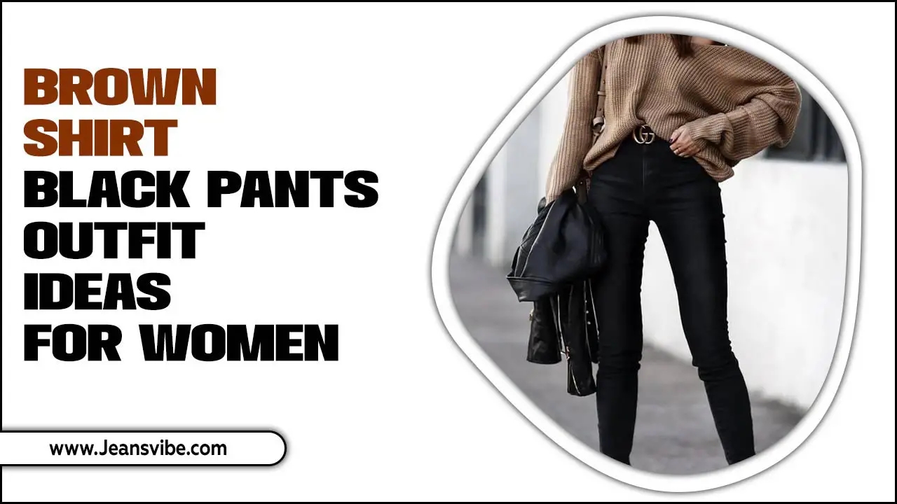 Brown Shirt Black Pants Outfit Ideas For Women – All You Need To Know