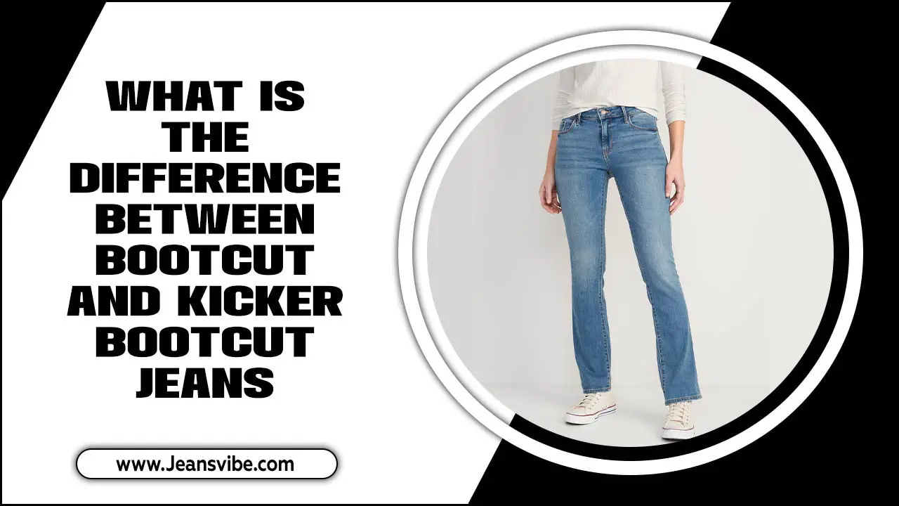 What Is The Difference Between Bootcut And Kicker Bootcut Jeans