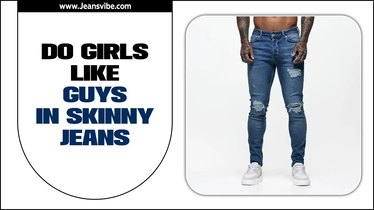 Do Girls Like Guys In Skinny Jeans?