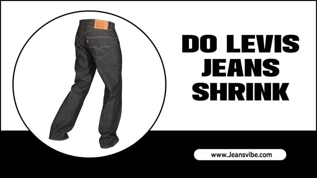 Do Levi's Jeans Shrink