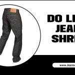 Do Levi’s Jeans Shrink: Facts To Know Before Buying