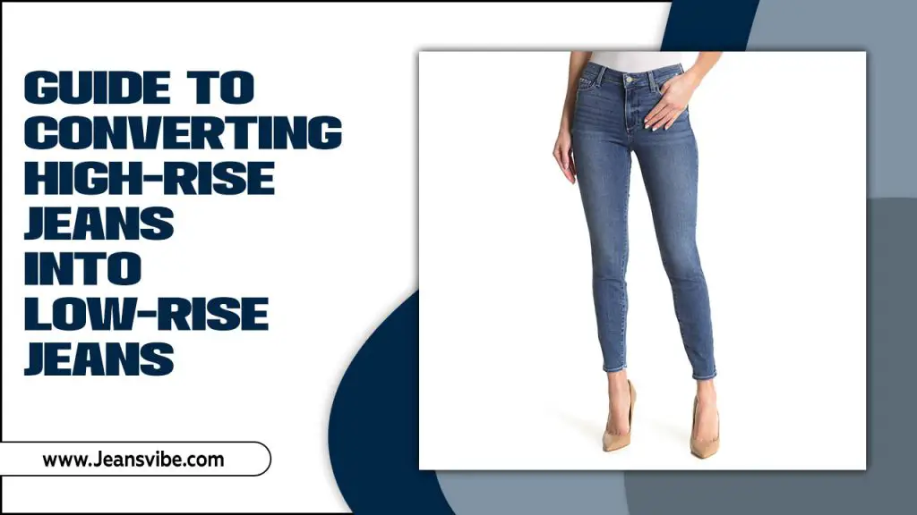 Guide To Converting High-Rise Jeans Into Low-Rise Jeans