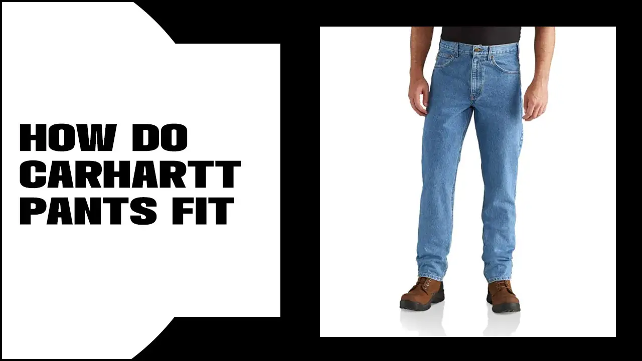 How Do Carhartt Pants Fit