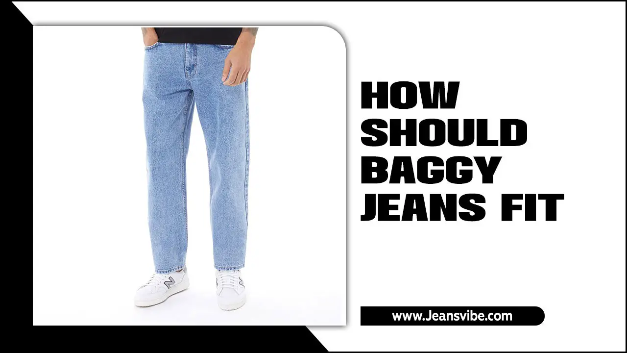 Expert Tips On How Should Baggy Jeans Fit?