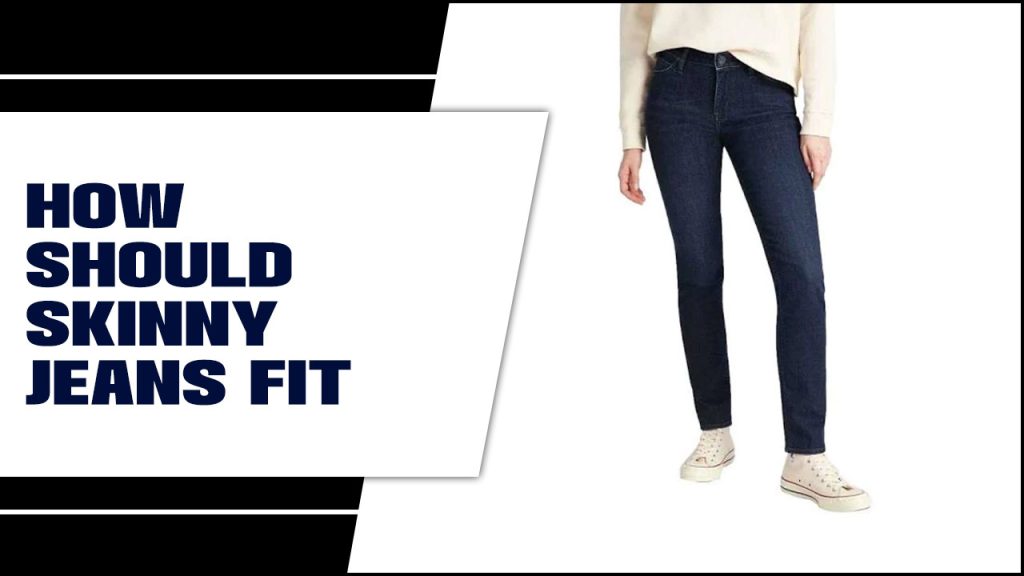 How Should Skinny Jeans Fit