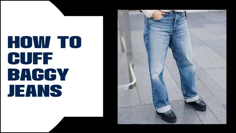 How To Cuff Baggy Jeans: A Stylish and Practical Guide