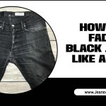 How To Fade Black Jeans Like A Pro? Very Easy Methods