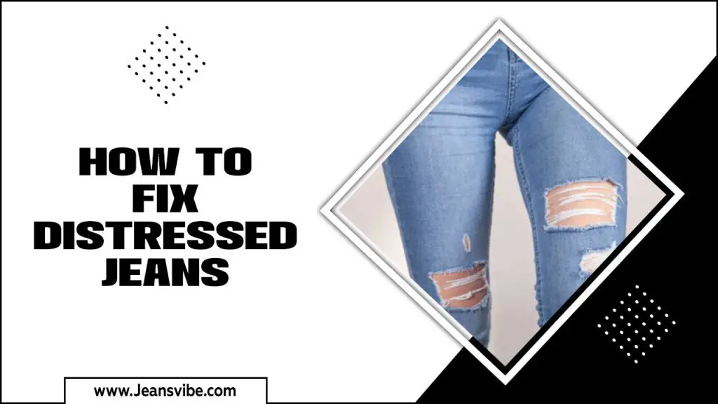 How To Fix Distressed Jeans