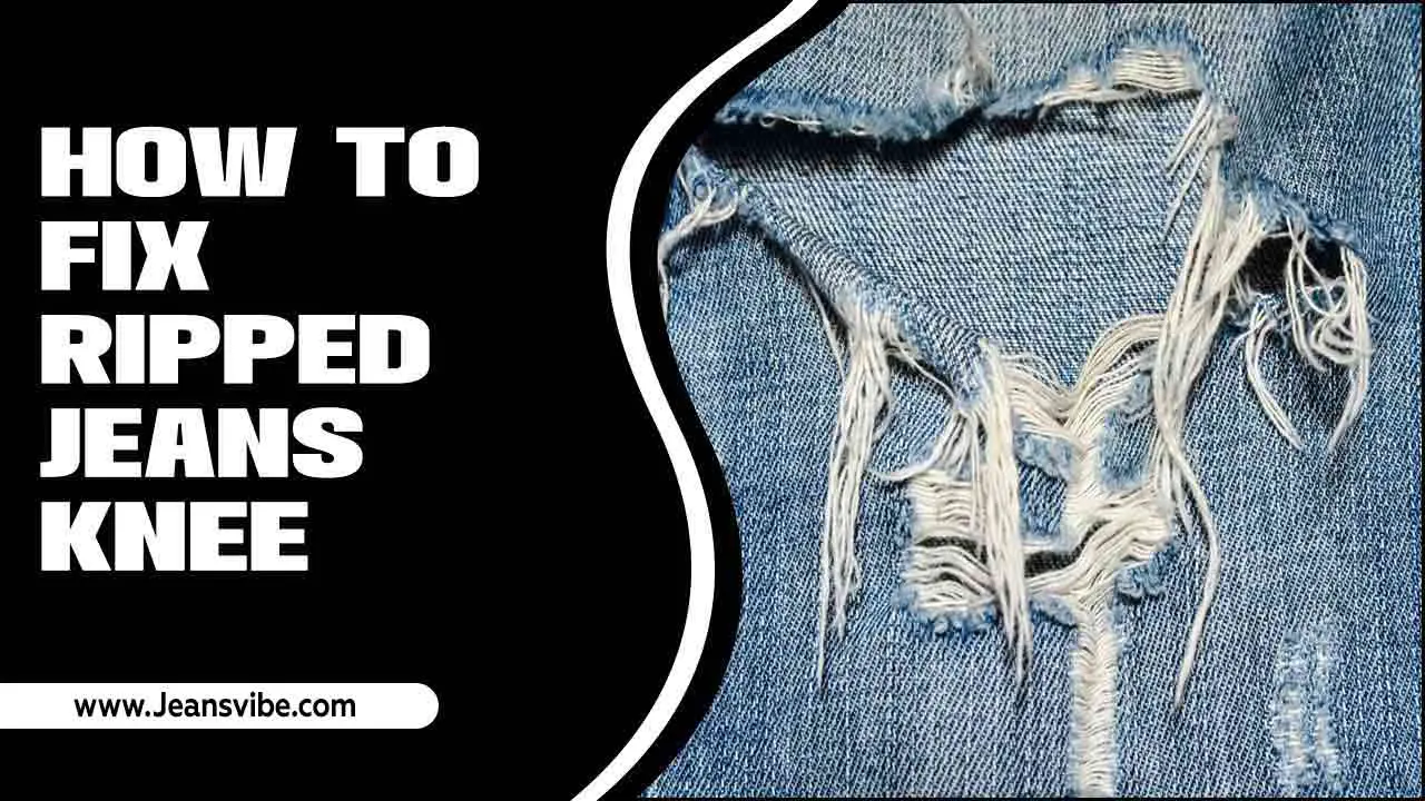 How To Fix Ripped Jeans Knee