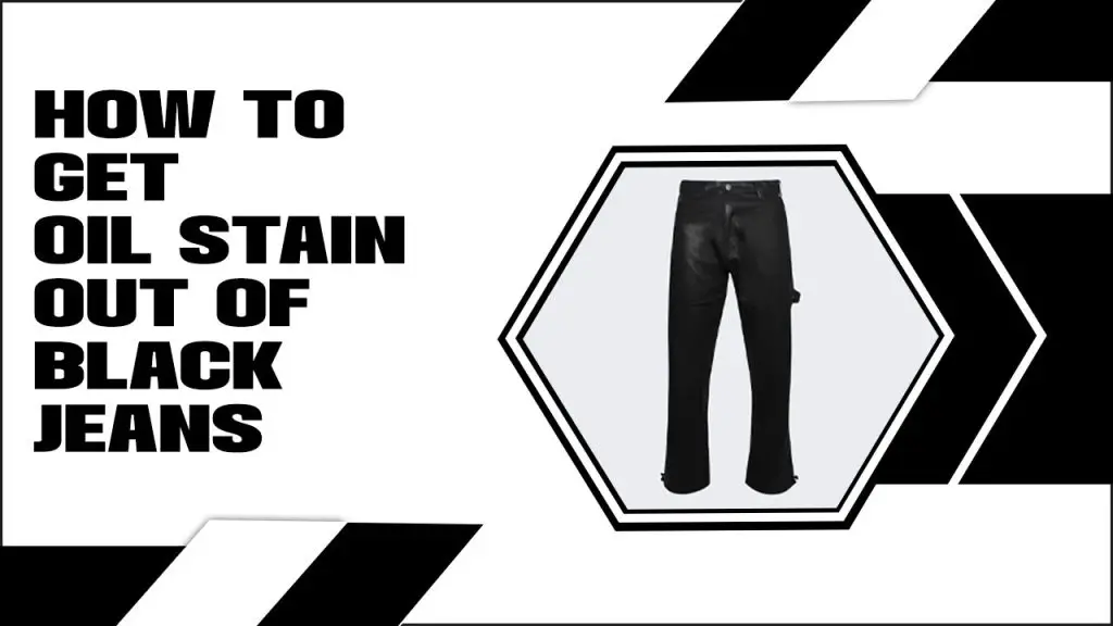 How To Get Oil Stain Out Of Black Jeans