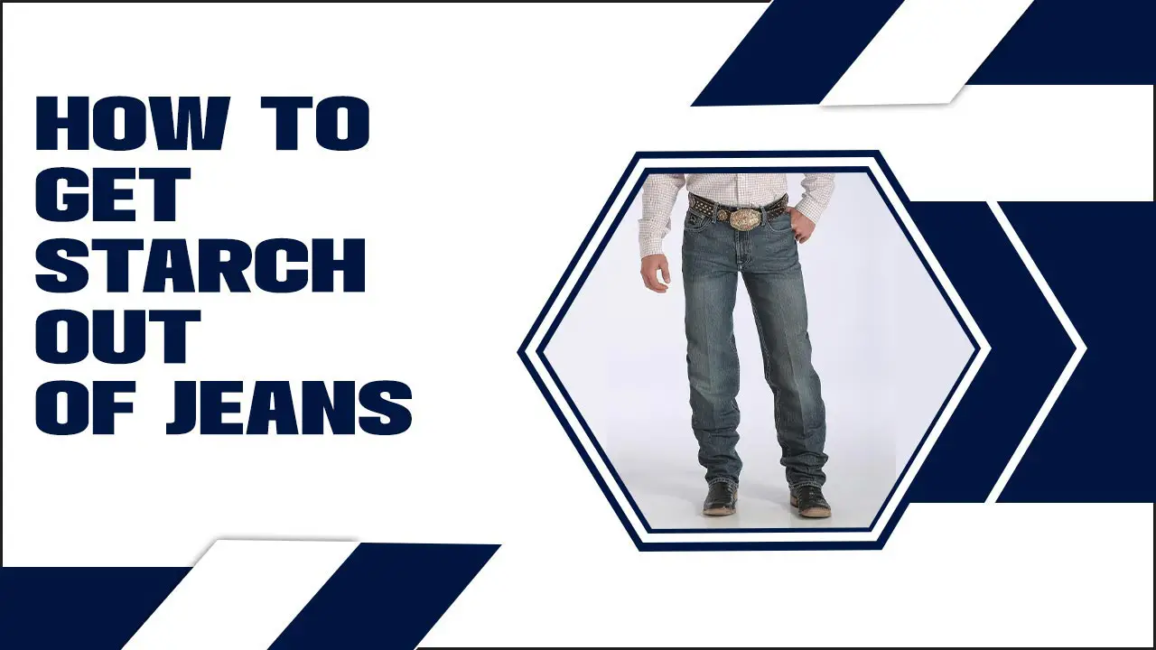 How To Get Starch Out Of Jeans