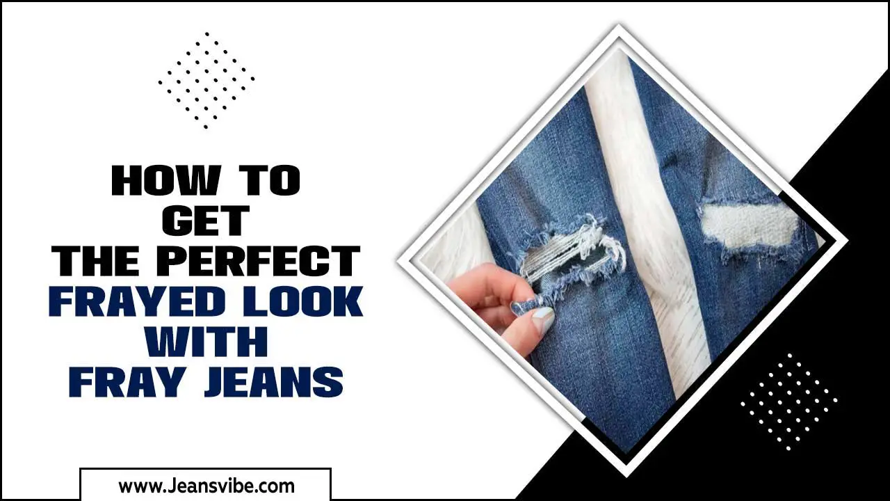 How To Get The Perfect Frayed Look With Fray Jeans