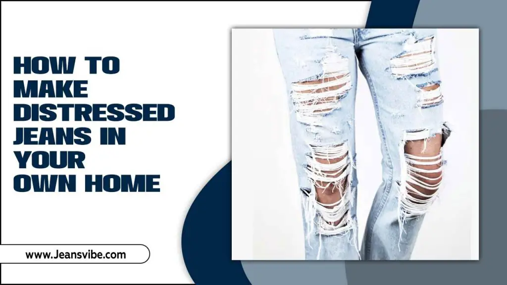 How To Make Distressed Jeans In Your Own Home