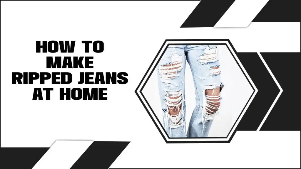 How To Make Ripped Jeans At Home