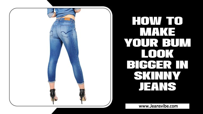 How To Make Your Bum Look Bigger In Skinny Jeans?