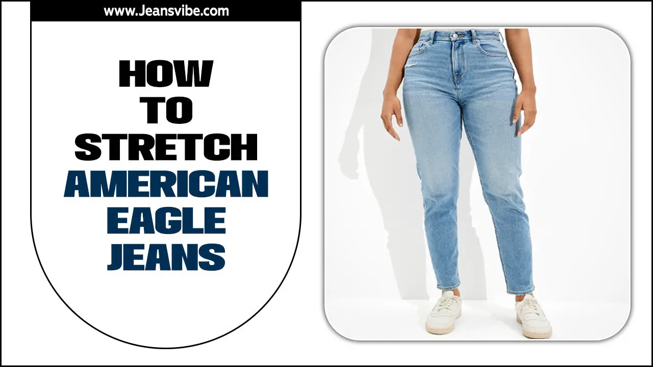 How To Stretch American Eagle Jeans