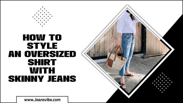 How To Style An Oversized Shirt With Skinny Jeans – All You Need To Know