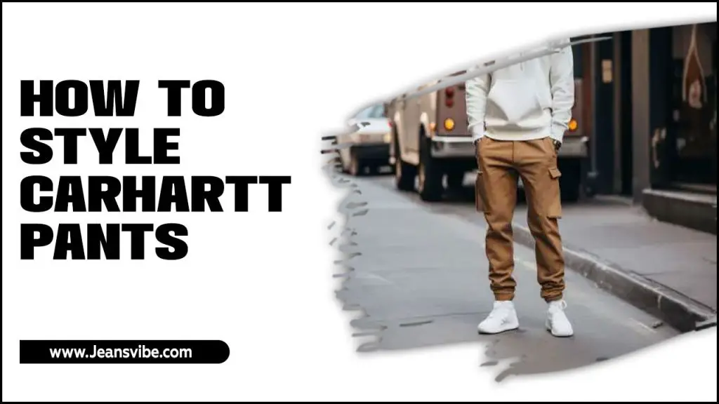 How To Style Carhartt Pants