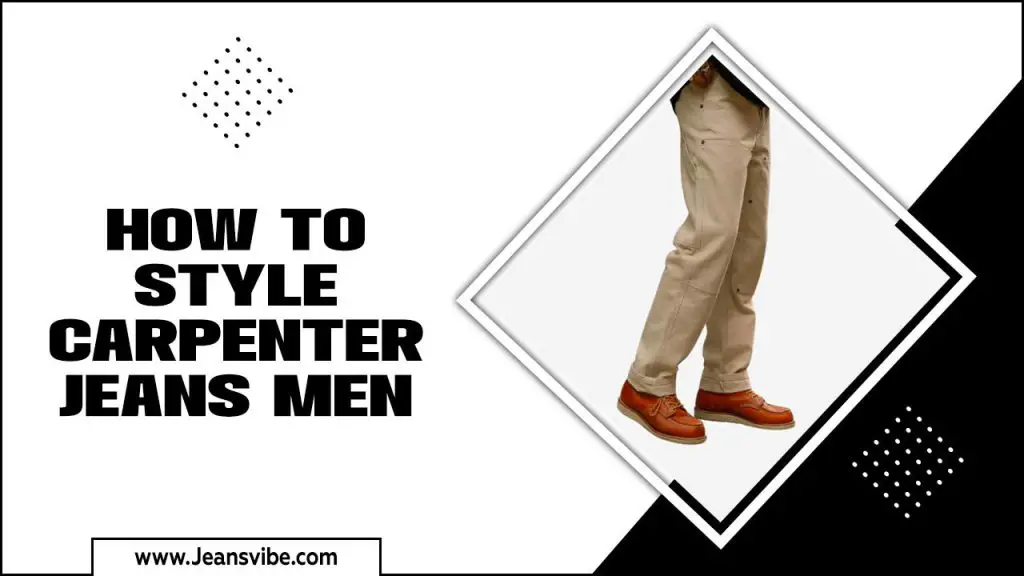 How To Style Carpenter Jeans Men