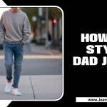 How To Style Dad Jeans: Fashionable Guide