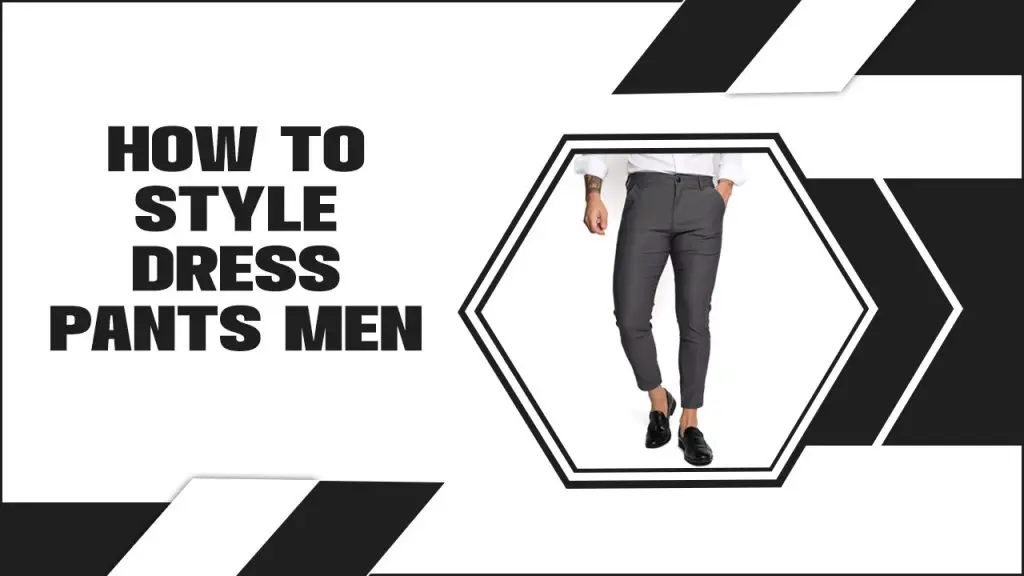 How To Style Dress Pants Men