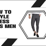 How To Style Dress Pants Men: Elevating Your Style