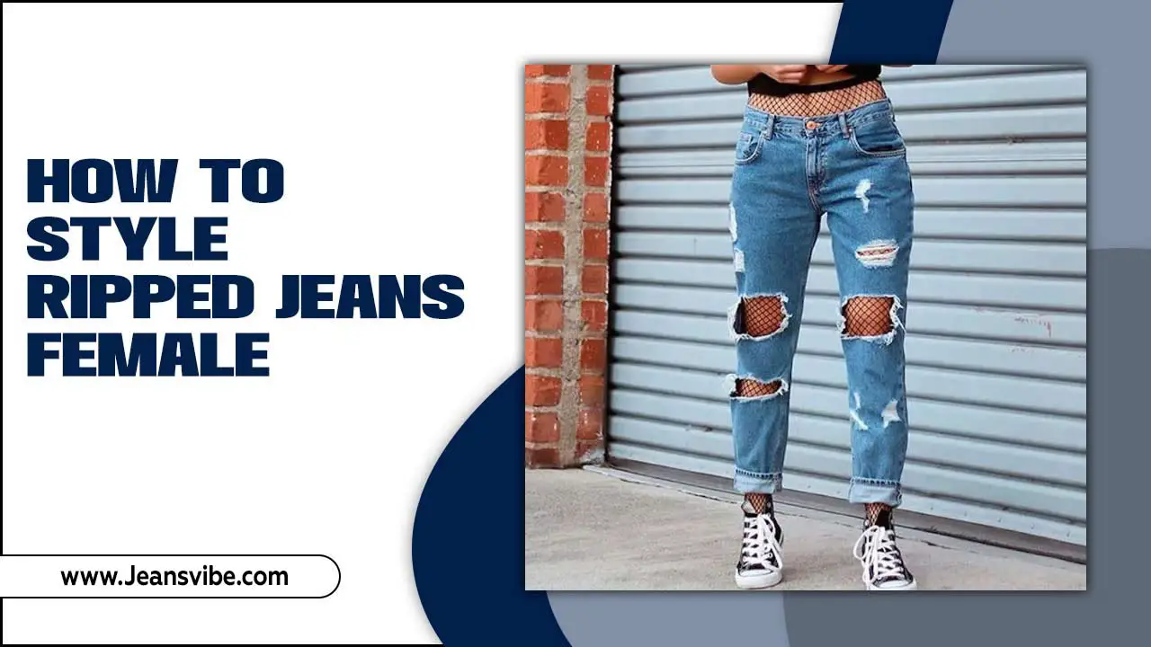 How To Style Ripped Jeans Female