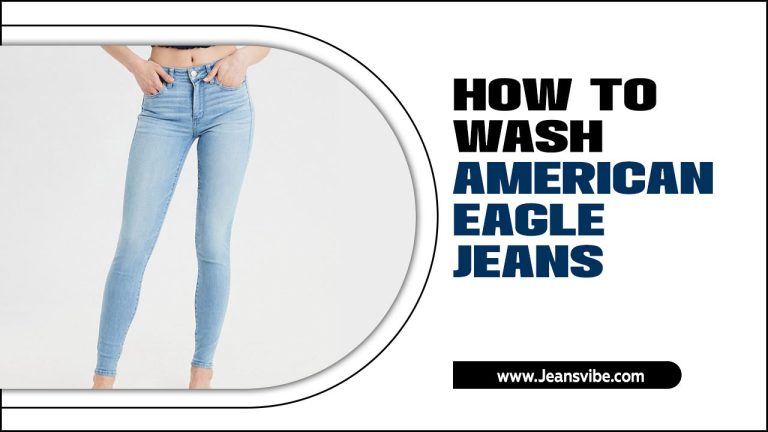 How To Wash American Eagle Jeans & Keep Your Denim Looking New