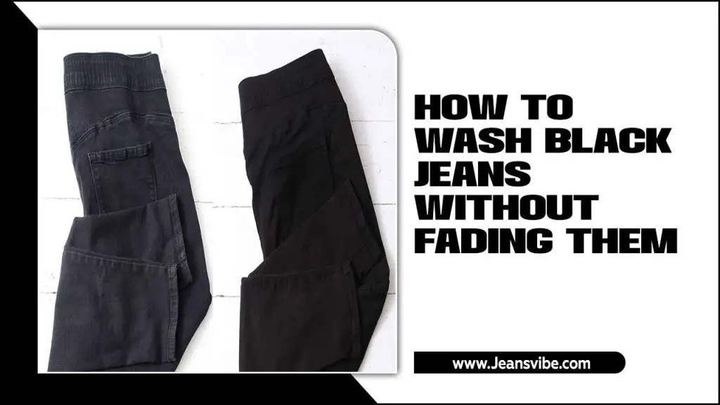 How To Wash Black Jeans Without Fading Them