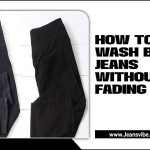 How To Wash Black Jeans Without Fading Them: 5 Easy Steps