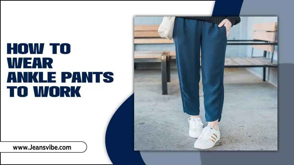 How To Wear Ankle Pants To Work