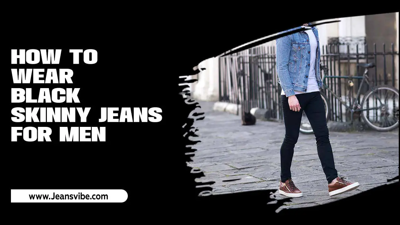 How To Wear Black Skinny Jeans For Men