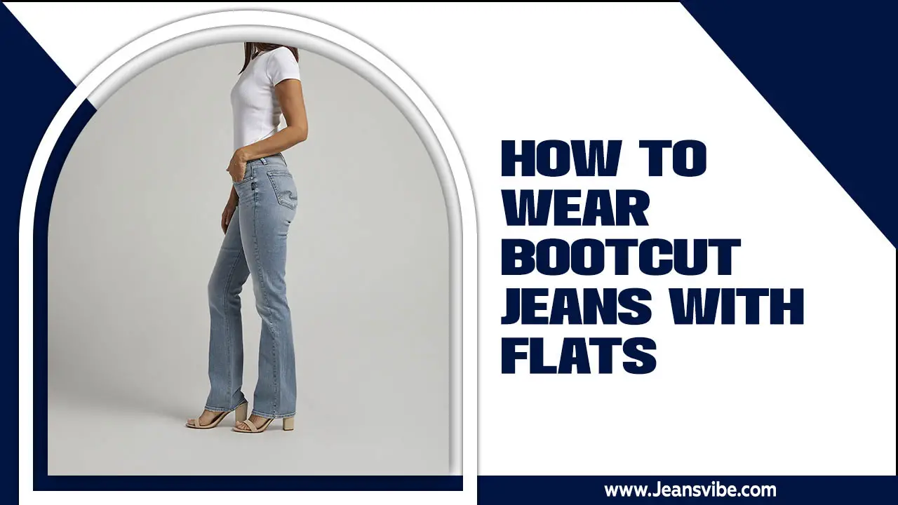 How To Wear Bootcut Jeans With Flats – Elevating Your Look