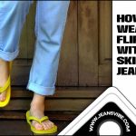 How To Wear Flip Flops With Skinny Jeans