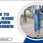 How To Wear Jeans To Work For Women – Mastering The Art Of Professionalism