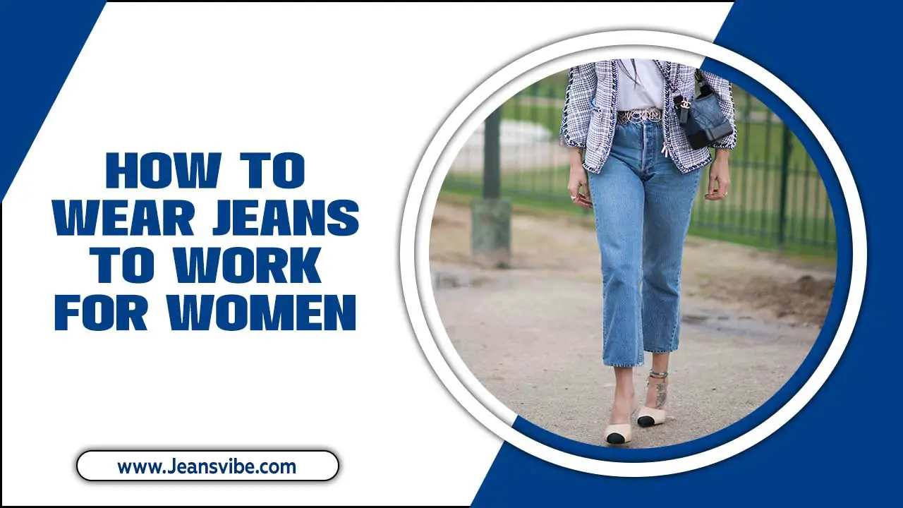 How To Wear Jeans To Work For Women – Mastering The Art Of Professionalism