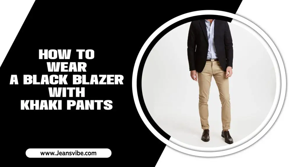 How To Wear A Black Blazer With Khaki Pants